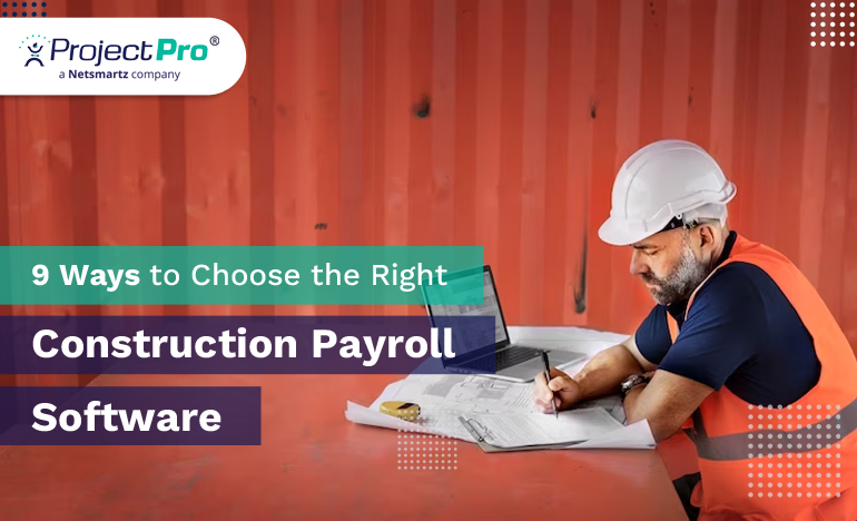 9 Ways to Choose the Right Construction Payroll Software